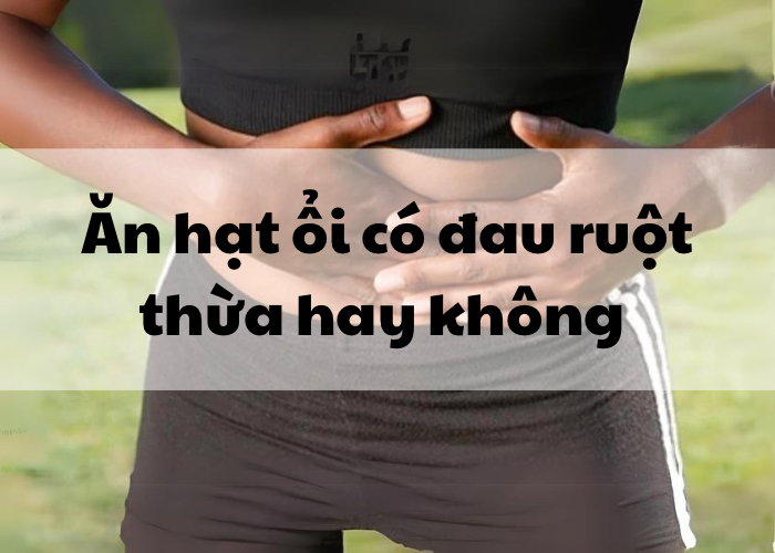 Ăn hạt ổi có bị đau ruột thừa hay không?