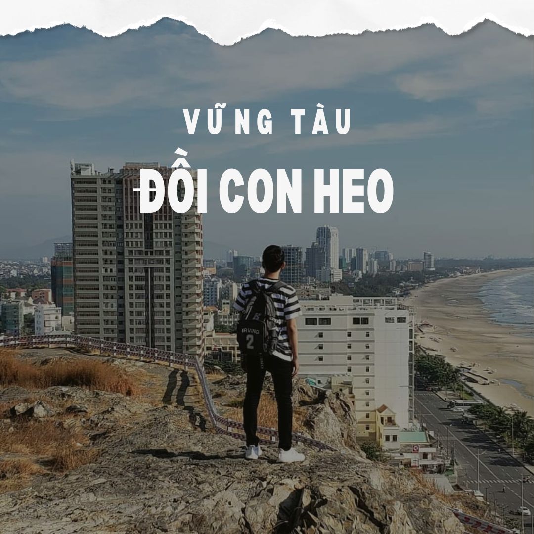 Đồi Con Heo Vũng Tàu - Điểm Đến Hot Nhất Dành Cho Giới Trẻ