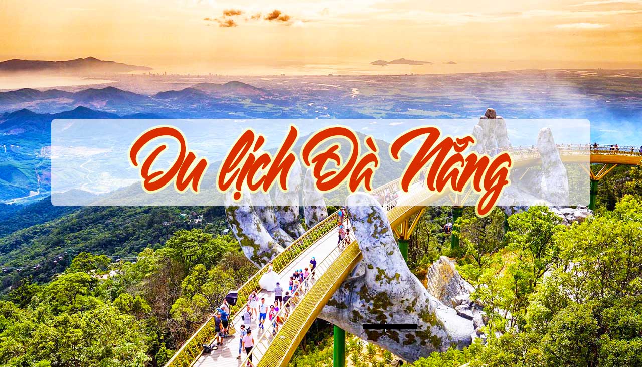 Khám Phá Du Lịch Đà Nẵng - Điểm Đến Tuyệt Vời Tại Miền Trung Việt Nam