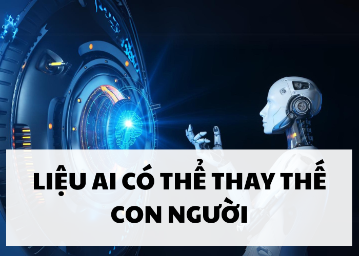 AI có thể thay thế con người không?