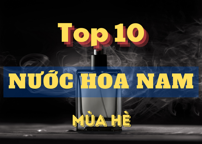 Top 10 Chai Nước Hoa Nam Dành Cho Mùa Hè 2024