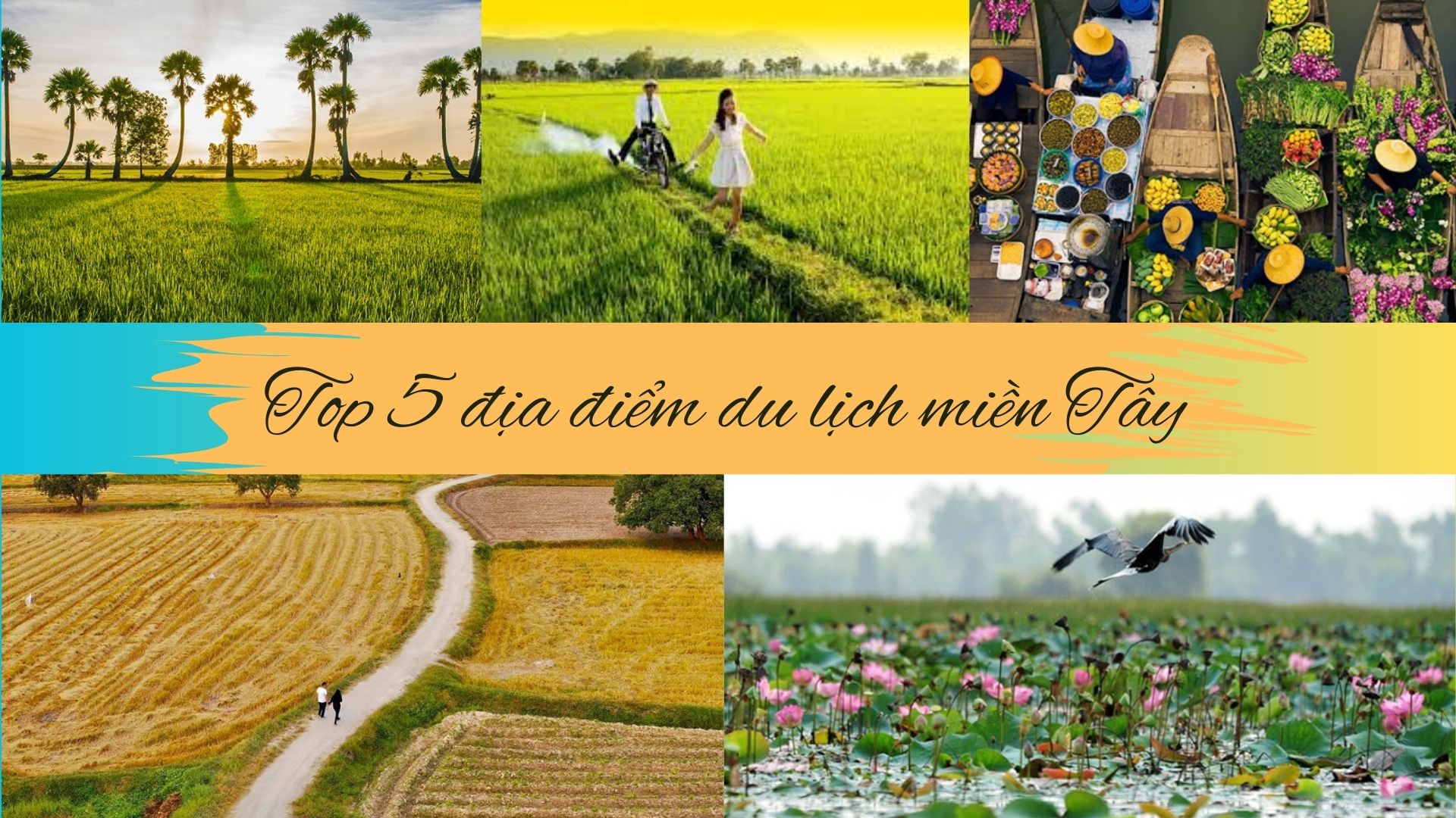 Top 5 địa điểm du lịch miền Tây bạn phải đi qua ít nhất một lần