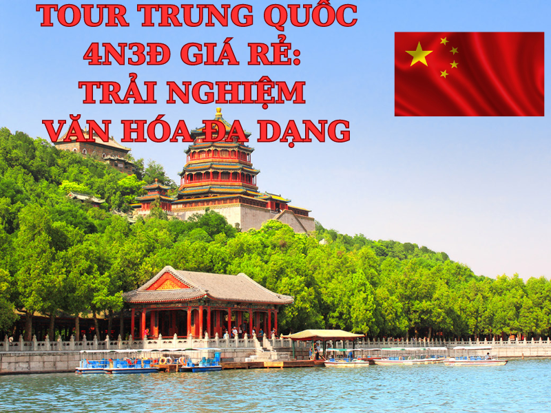 Tour Trung Quốc 4N3Đ giá rẻ: Trải nghiệm văn hóa đa dạng