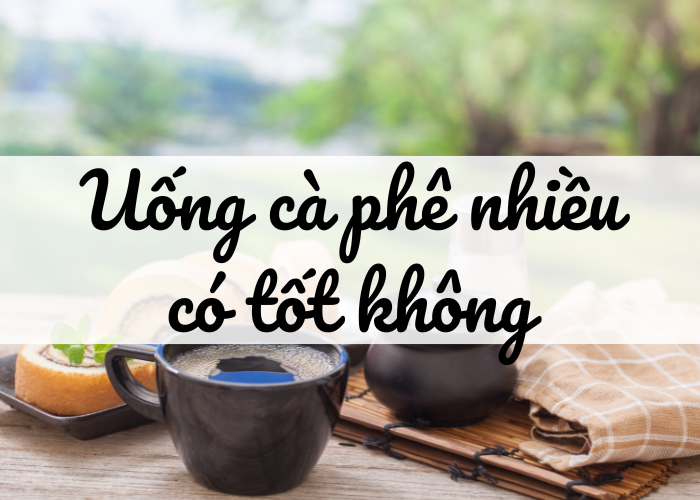 Uống cà phê mỗi ngày có tốt không