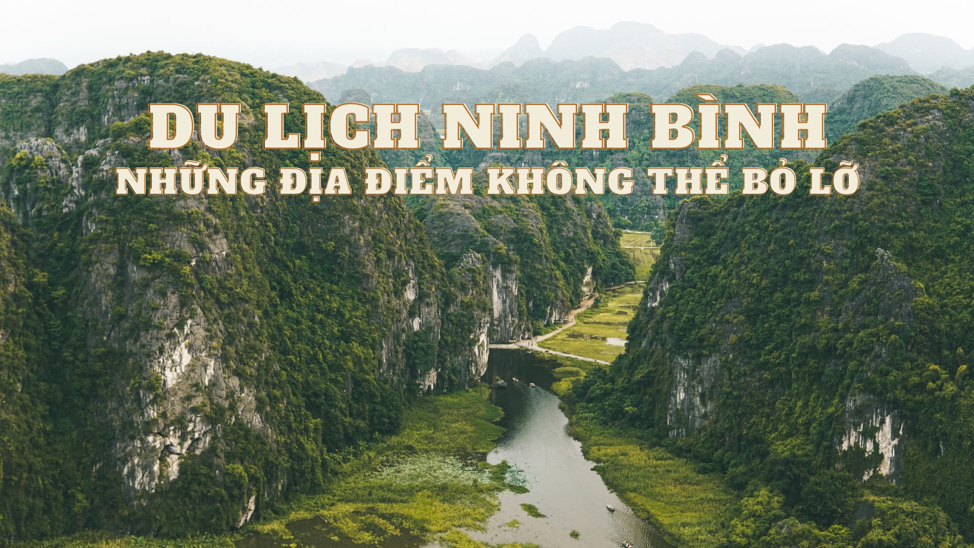 Cẩm nang du lịch Ninh Bình tự túc: Những địa điểm không thể bỏ lỡ