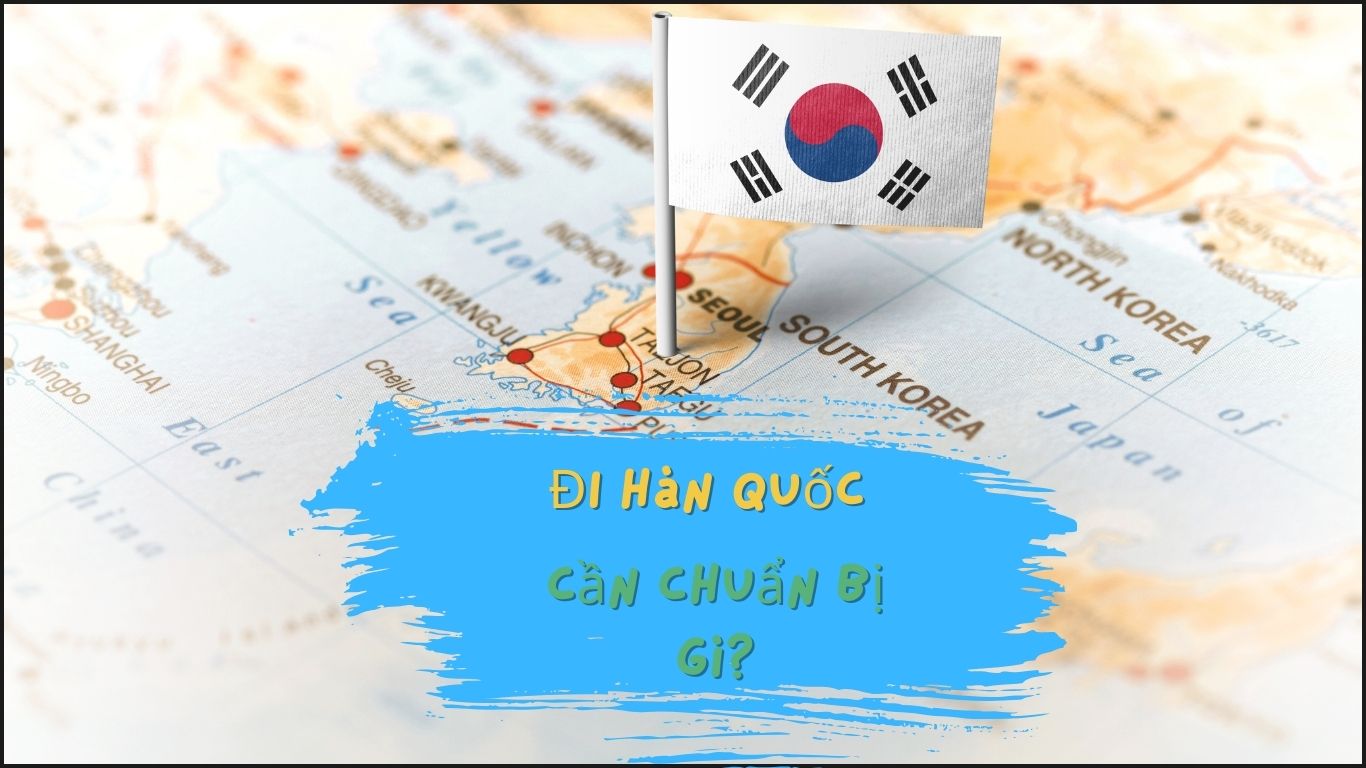 Đi Du Lịch Hàn Quốc – Hướng Dẫn Chuẩn Bị Hoàn Hảo Từ A-Z