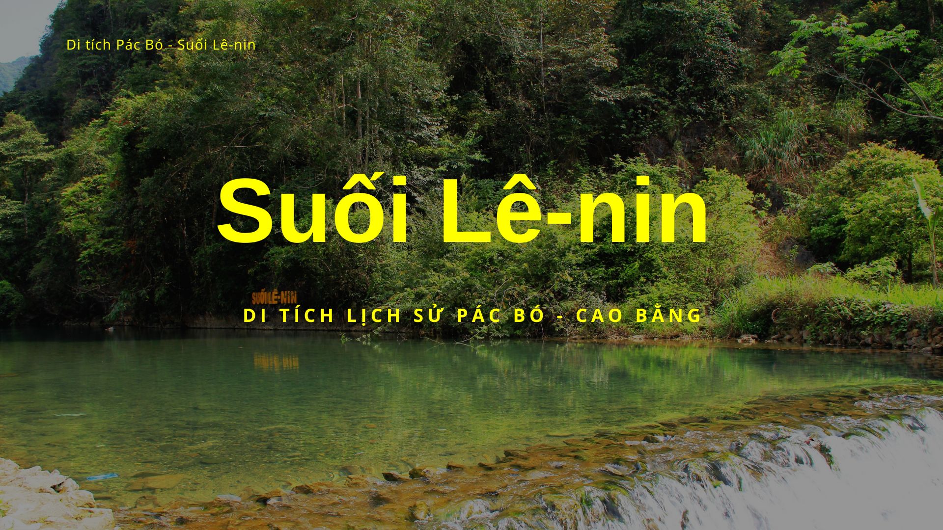 Di tích Pác Bó - Suối Lê-nin: Lịch sử, đặc điểm và kinh nghiệm du lịch