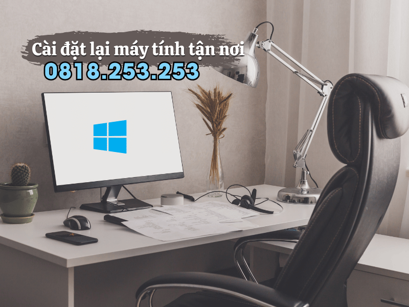 Dịch vụ cài lại máy tính windows PC, Laptop tại nhà TPHCM gọi 0818.253.253