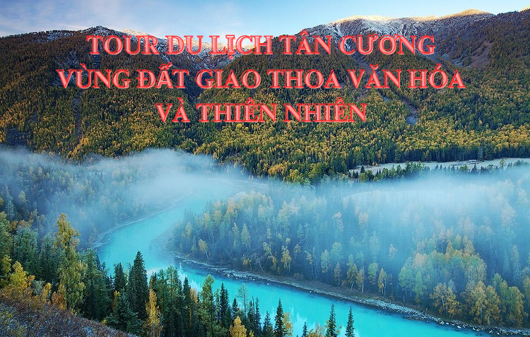 Du lịch Tân Cương: Vùng đất giao thoa văn hóa và thiên nhiên