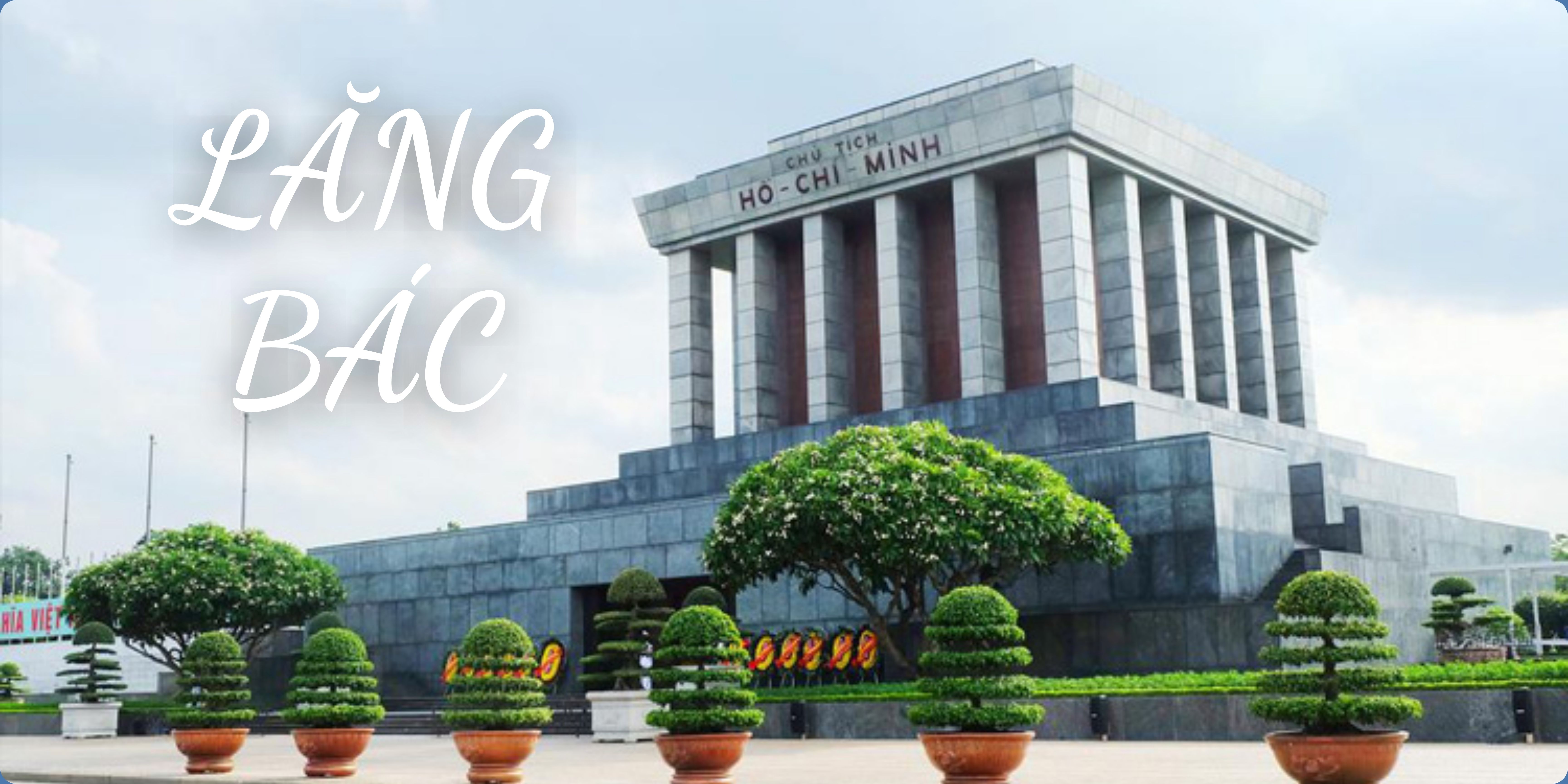 Lăng Chủ tịch Hồ Chí Minh – Biểu tượng lịch sử và điểm đến không thể bỏ qua ở Hà Nội