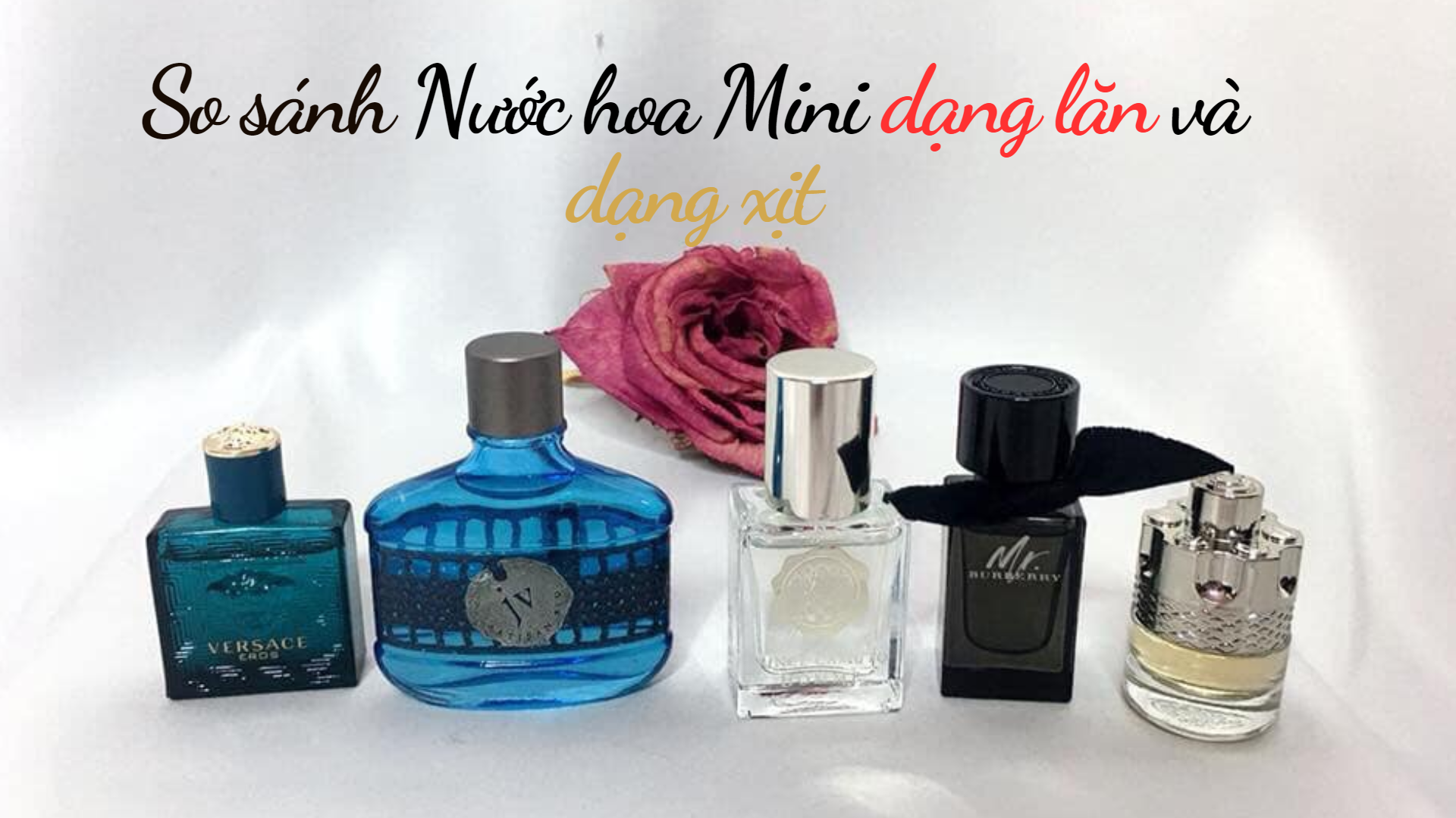 Nước Hoa Mini Dạng Lăn là gì? So sánh Nước Hoa Mini Dạng Lăn Và Nước Hoa Dạng Xịt