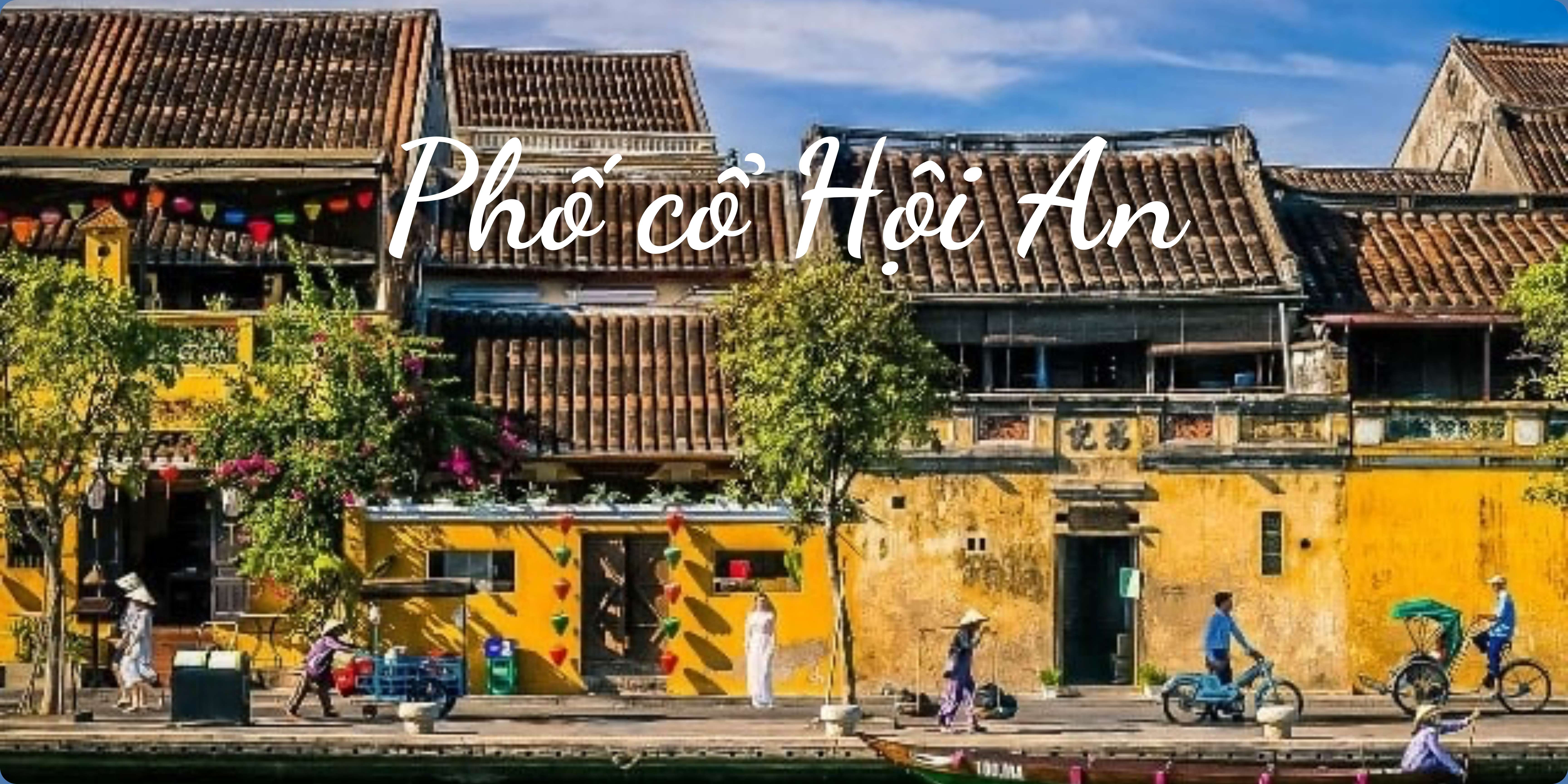 Phố cổ Hội An – Vẻ đẹp hoài cổ giữa lòng miền Trung