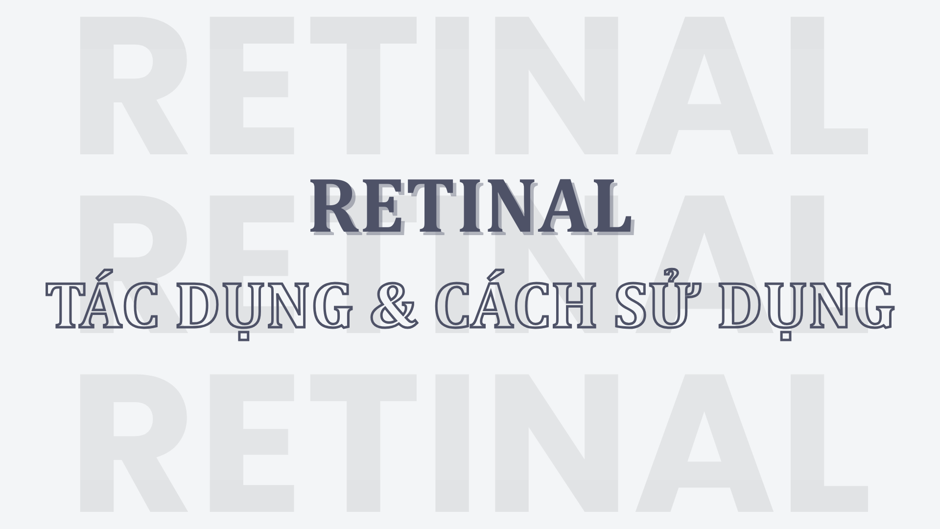 Retinal – Phiên bản nâng cấp của Retinol? Tác dụng & cách sử dụng
