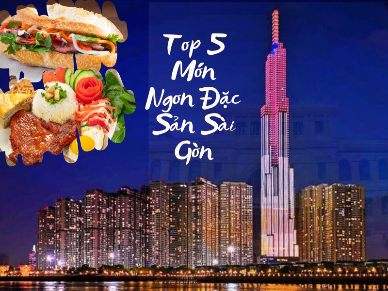 Top 5 Món Ngon Đặc Sản Sài Gòn Bạn Không Thể Bỏ Lỡ