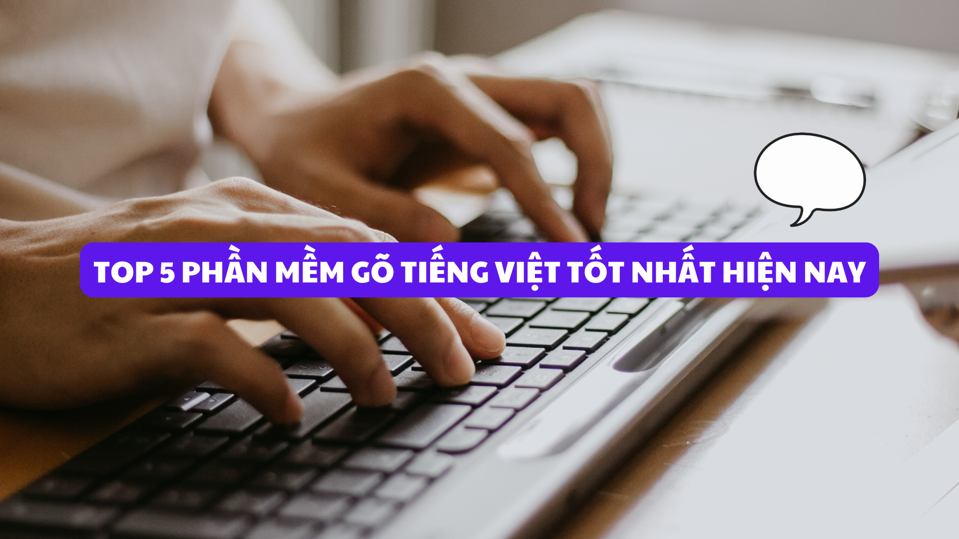 Top 5 phần mềm gõ Tiếng Việt miễn phí tốt nhất hiện nay